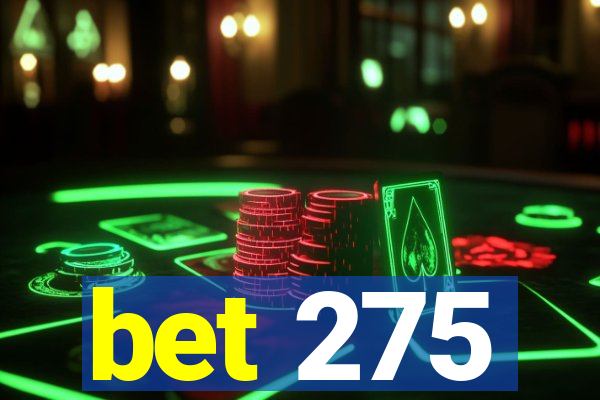 bet 275